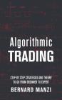 Algorithmic Trading: Step by Step Strategies and Theory to go from Beginner to Expert By Bernard Manzi Cover Image