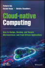 Cloud-Native Computing: How to Design, Develop, and Secure Microservices and Event-Driven Applications By Pethuru Raj, Skylab Vanga, Akshita Chaudhary Cover Image
