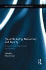 The Arab Spring, Democracy and Security: Domestic and International Ramifications (Besa Studies in International Security) By Efraim Inbar (Editor) Cover Image