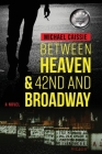 Between Heaven & 42nd and Broadway By Michael Caissie Cover Image