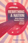 Rebirthing a Nation: White Women, Identity Politics, and the Internet (Race) By Wendy K. Z. Anderson Cover Image