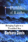 Parables of Light: Bringing Light to a Troubled Sea By Barbara Davis Cover Image
