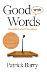 Good with Words: Speaking and Presenting By Patrick Barry Cover Image