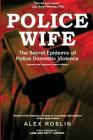 Police Wife: The Secret Epidemic of Police Domestic Violence By Alex Roslin Cover Image