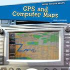 GPS and Computer Maps (How to Use Maps) By Julia J. Quinlan Cover Image