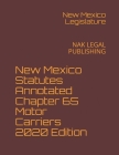 New Mexico Statutes Annotated Chapter 65 Motor Carriers 2020 Edition: Nak Legal Publishing By New Mexico Legislature Cover Image