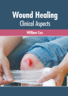 Wound Healing: Clinical Aspects By William Cox (Editor) Cover Image