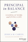 Principal in Balance: Leading at Work and Living a Life By Jessica M. Cabeen Cover Image