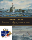 Le Marin-Citoyen: Chroniques de la Réserve Navale Du Canada 1910-2010 By Richard H. Gimblett (Editor), Michael L. Hadley Cover Image