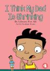 I Think My Dad Is Shrinking By Library for All, Graham Evans (Illustrator) Cover Image