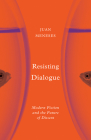 Resisting Dialogue: Modern Fiction and the Future of Dissent By Juan Meneses Cover Image