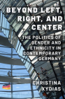 Beyond Left, Right, and Center: The Politics of Gender and Ethnicity in Contemporary Germany Cover Image