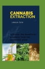 Cannabis Extraction: Discover the beneficial products from the wonderful plants By Lekson Cole Cover Image