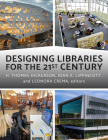 Designing Libraries for the 21st Century By H. Thomas Hickerson (Editor), Joan K. Lippincott (Editor), Leonora Crema (Editor) Cover Image