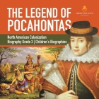 The Legend of Pocahontas North American Colonization Biography Grade 3 Children's Biographies By Dissected Lives Cover Image