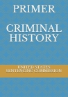 Primer Criminal History By Evgenia Naumchenko (Editor), United States Sentencing Commission Cover Image