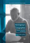 Hemingway's Geographies: Intimacy, Materiality, and Memory (Geocriticism and Spatial Literary Studies) By Laura Gruber Godfrey Cover Image