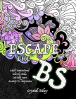Escape the BS- Anxiety and Depression Adult Coloring Book Cover Image