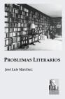 Problemas Literarios By José Luís Martínez, José Luís Martínez Hernández (Preface by) Cover Image