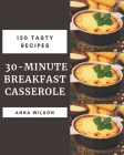 150 Tasty 30-Minute Breakfast Casserole Recipes: Home Cooking Made Easy with 30-Minute Breakfast Casserole Cookbook! By Anna Wilson Cover Image