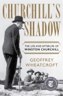 Churchill's Shadow: The Life and Afterlife of Winston Churchill By Geoffrey Wheatcroft Cover Image