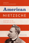 American Nietzsche: A History of an Icon and His Ideas By Jennifer Ratner-Rosenhagen Cover Image