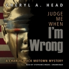 Judge Me When I'm Wrong (Charlie Mack Motown Mystery #4) By Cheryl A. Head, Stephanie Weeks (Read by) Cover Image