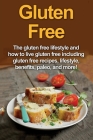 Gluten Free: The gluten free lifestyle and how to live gluten free including gluten free recipes, lifestyle, benefits, Paleo, and m By Robert Jacobson Cover Image