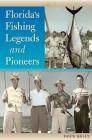 Florida's Fishing Legends and Pioneers (Wild Florida) By Doug Kelly Cover Image