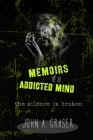 Memoirs of an Addicted Mind: The Silence is Broken Cover Image