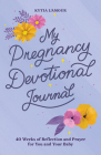 My Pregnancy Devotional Journal: 40 Weeks of Reflection and Prayer for You and Your Baby By Kytia L'amour Cover Image