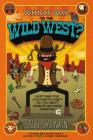 Which Way to the Wild West?: Everything Your Schoolbooks Didn't Tell You About America's Westward Expansion Cover Image