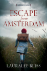 Escape from Amsterdam (Heroines of WWII) By Lauralee Bliss Cover Image