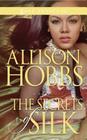 The Secrets of Silk By Allison Hobbs Cover Image