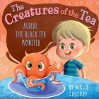Albert, The Black Tea Monster: The Creatures of the Tea By Niki J. Gregory Cover Image
