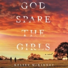 God Spare the Girls By Kelsey McKinney, Catherine Taber (Read by) Cover Image