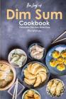 The Joy of Dim Sum Cookbook: Delectable Dim Sum Made Easy By Alice Waterson Cover Image