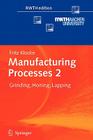 Manufacturing Processes 2: Grinding, Honing, Lapping (Rwthedition) By Fritz Klocke, Aaron Kuchle (Translator) Cover Image