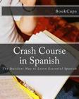 Crash Course in Spanish: The Quickest Way to Learn Essential Spanish By Bookcaps Cover Image
