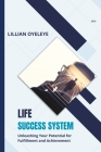 Life Success System: Unleashing Your Potential for Fulfilment and Achievement Cover Image
