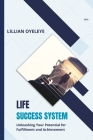 Life Success System: Unleashing Your Potential for Fulfilment and Achievement By Caleb Oladejo (Editor), Lillian Oyeleye Cover Image