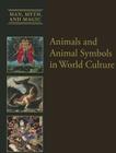 Animals and Animal Symbols in World Culture By Dean Miller Cover Image