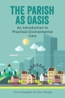 The Parish as Oasis: An Introduction to Practical Environmental Care By Kevin Hargaden, Ciara Murphy Cover Image