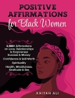 Positive Affirmations for Black Women: 2,500+ Affirmations on Love, Relationships & Forgiveness Success & Money Confidence & Self-Worth Spirituality H By Kaiyah Ali Cover Image