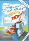 What Does Super Jonny Do When Mom Gets Sick? (DIABETES version). By Simone Colwill, Jasmine Ting (Illustrator) Cover Image