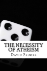 The Necessity of Atheism: Classic literature By David Marshall Brooks Cover Image