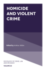 Homicide and Violent Crime (Sociology of Crime #23) By Mathieu Deflem (Editor) Cover Image