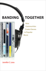 Banding Together: How Communities Create Genres in Popular Music By Jennifer C. Lena Cover Image