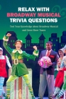 Relax with Broadway Musical Trivia Questions: Test Your Knowledge about Broadway Musical and Great Show Tunes: Are You The Ultimate Broadway Fan? By Denitra Darby Cover Image