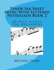Tenor Sax Sheet Music With Lettered Noteheads Book 2: 20 Easy Pieces For Beginners Cover Image